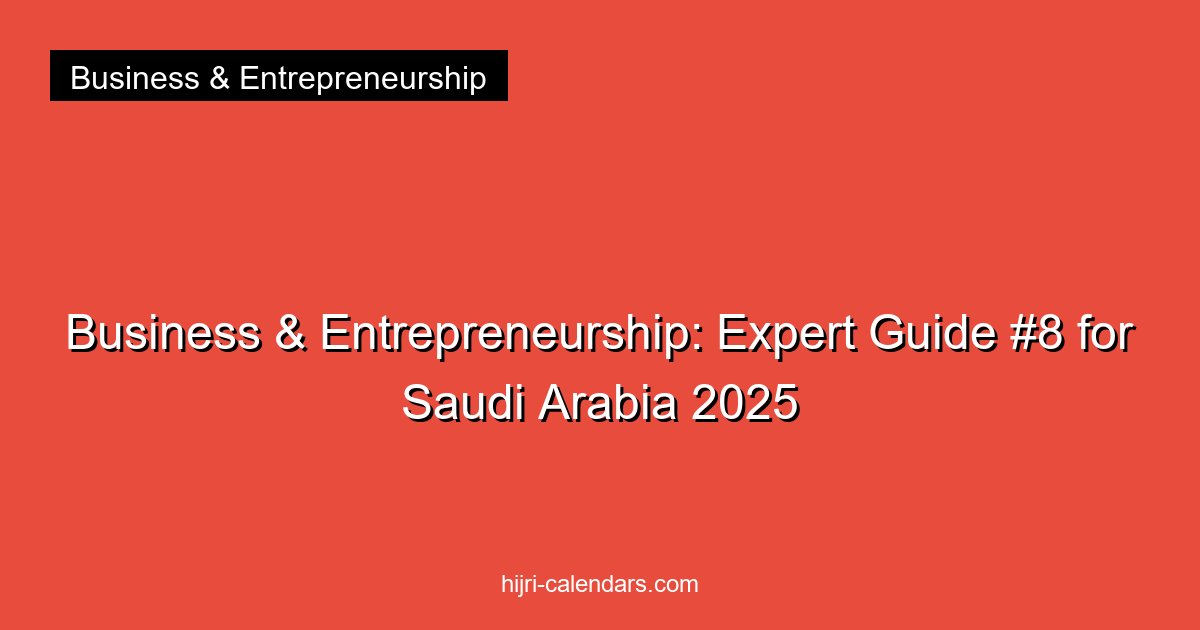 Business & Entrepreneurship: Expert Guide #8 for Saudi Arabia 2025