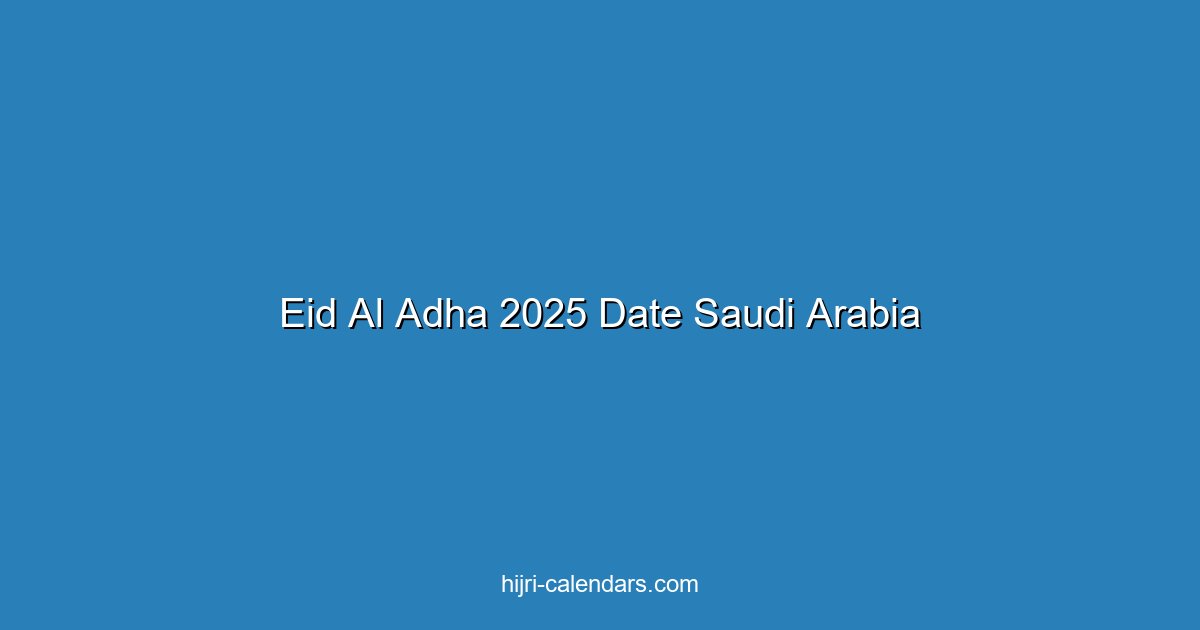 Eid Al-Adha 2025 Date in Saudi Arabia: Complete Hajj & Eid Guide
