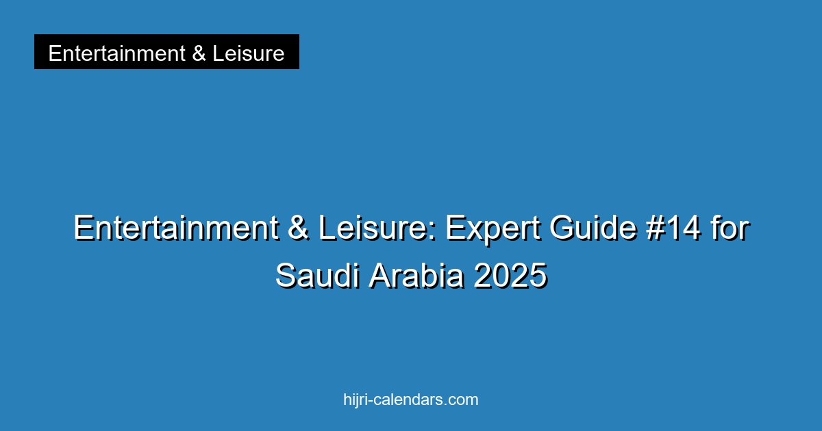 Entertainment & Leisure: Expert Guide #14 for Saudi Arabia 2025