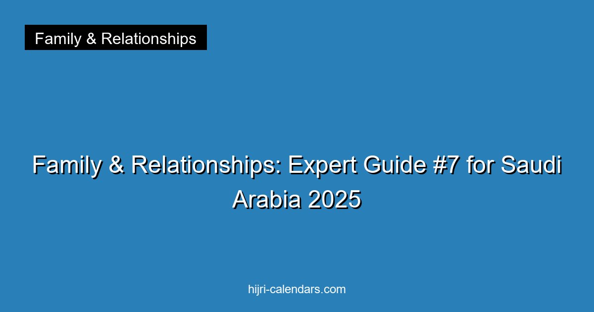 Family & Relationships: Expert Guide #7 for Saudi Arabia 2025