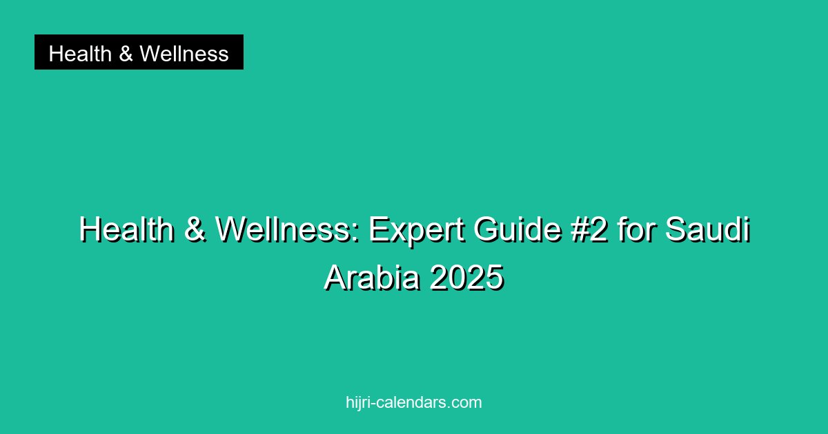 Health & Wellness: Expert Guide #2 for Saudi Arabia 2025