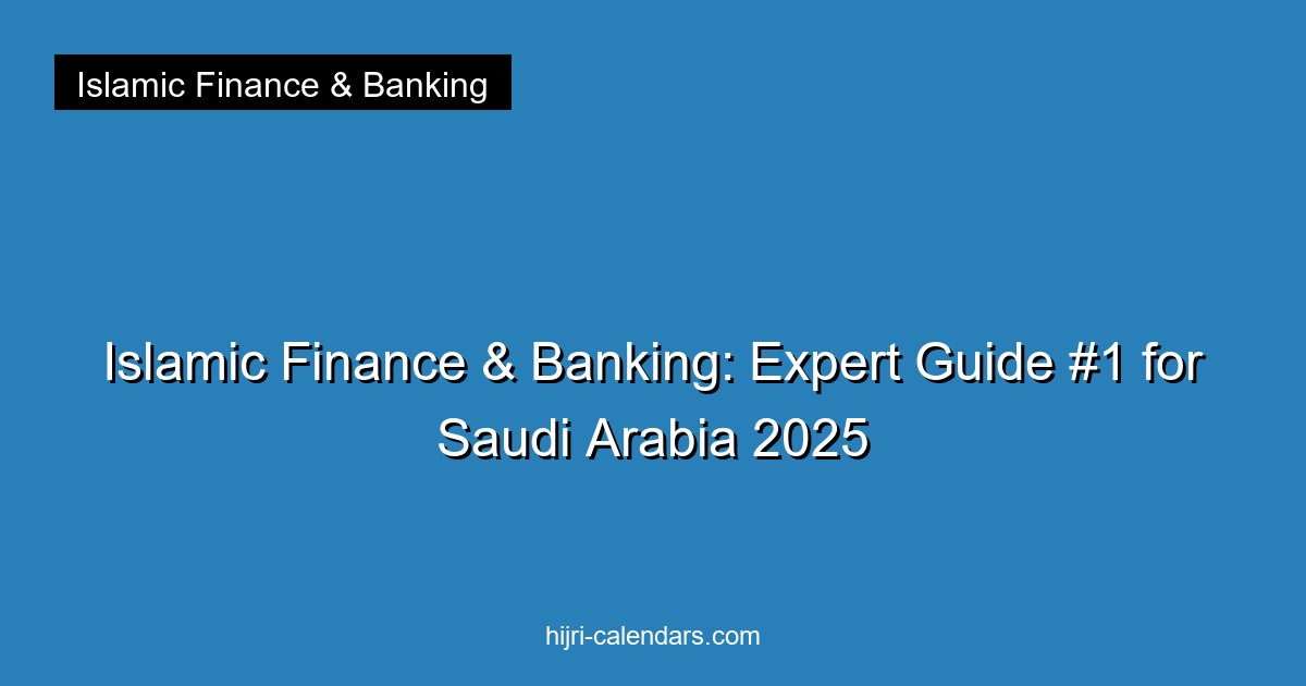 Islamic Finance & Banking: Expert Guide #1 for Saudi Arabia 2025