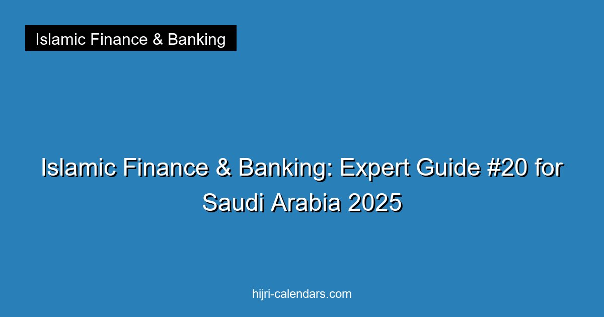 Islamic Finance & Banking: Expert Guide #20 for Saudi Arabia 2025