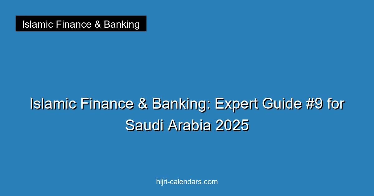 Islamic Finance & Banking: Expert Guide #9 for Saudi Arabia 2025