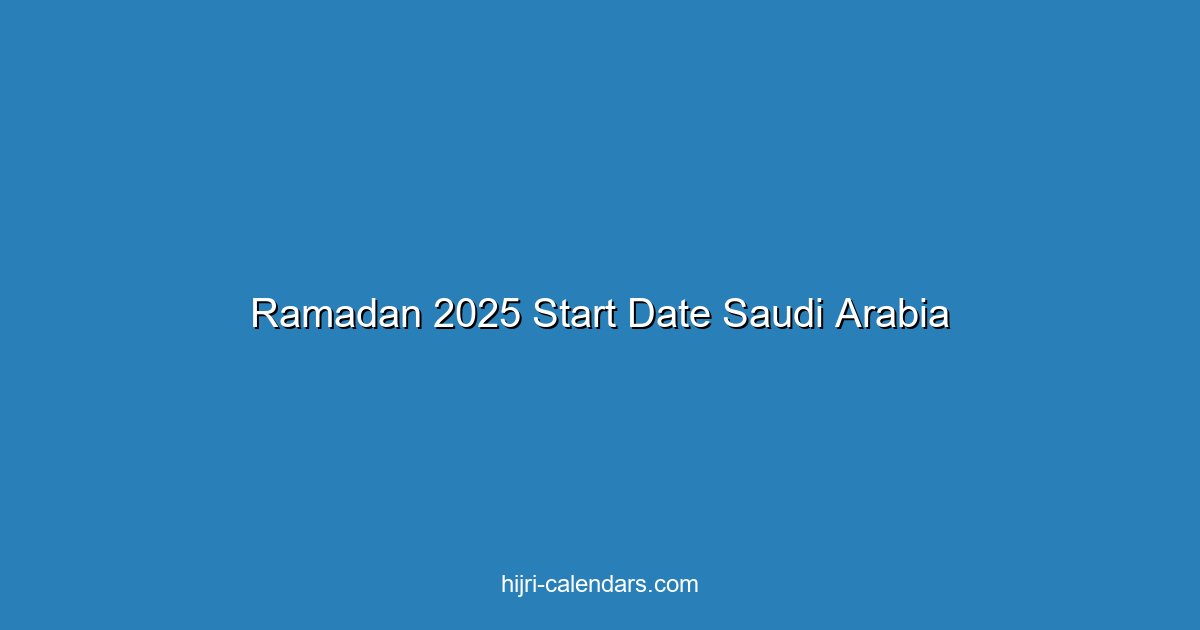 When Does Ramadan 2025 Start in Saudi Arabia? Complete Date Guide