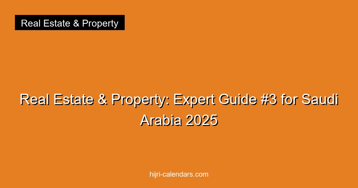 Real Estate & Property: Expert Guide #3 for Saudi Arabia 2025