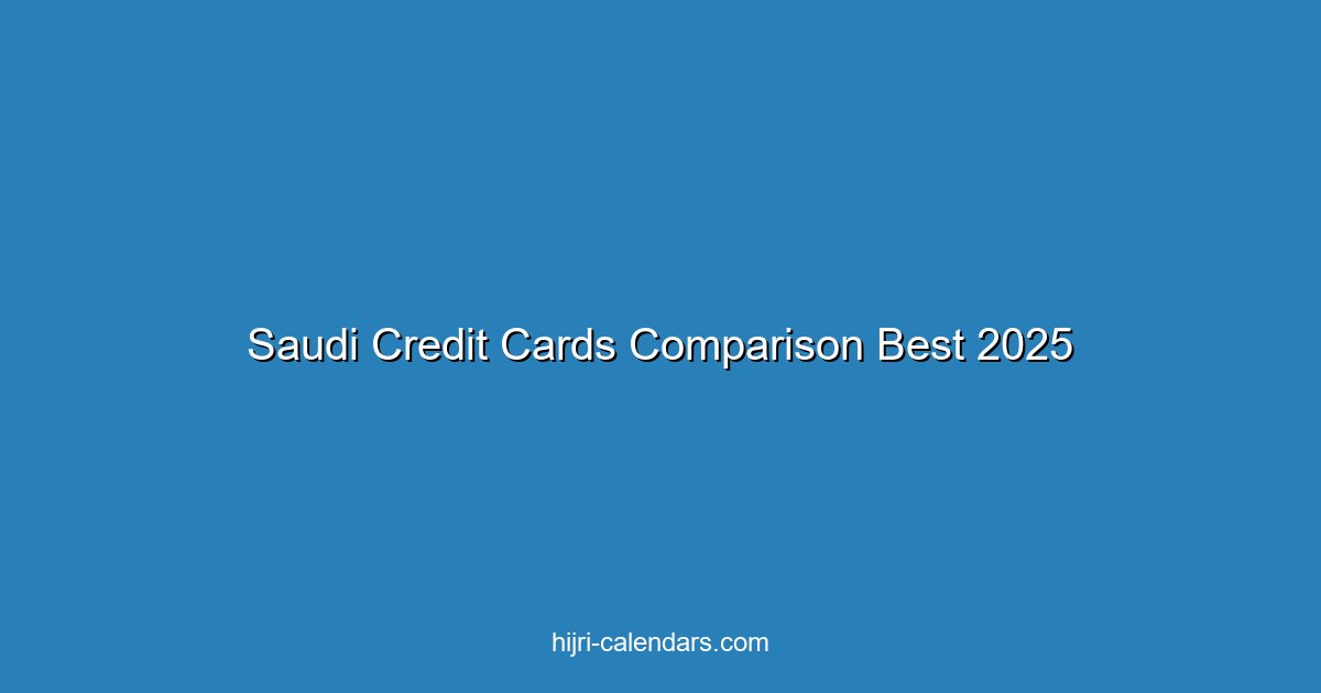 Best Credit Cards in Saudi Arabia 2025: Rewards & Cashback Comparison