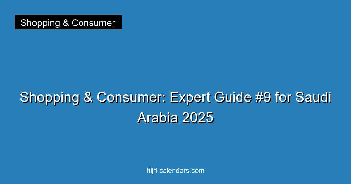 Shopping & Consumer: Expert Guide #9 for Saudi Arabia 2025