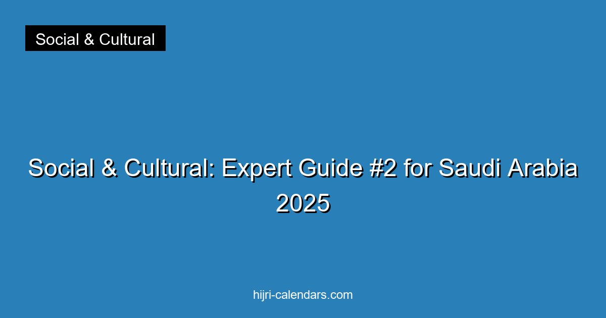 Social & Cultural: Expert Guide #2 for Saudi Arabia 2025