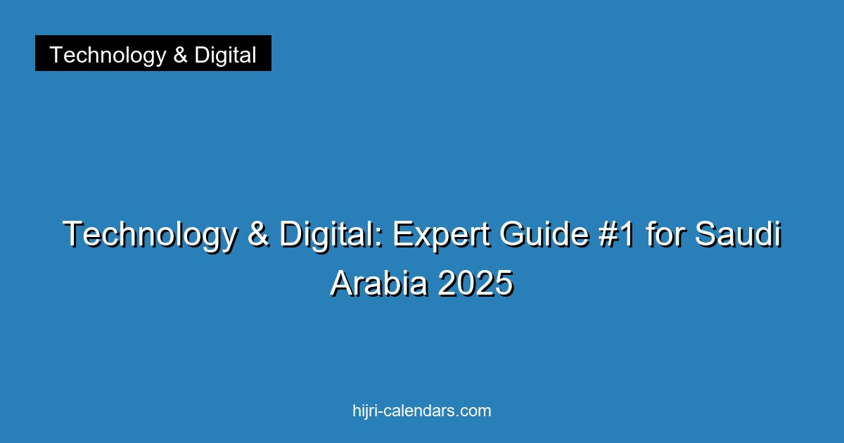 Technology & Digital: Expert Guide #1 for Saudi Arabia 2025