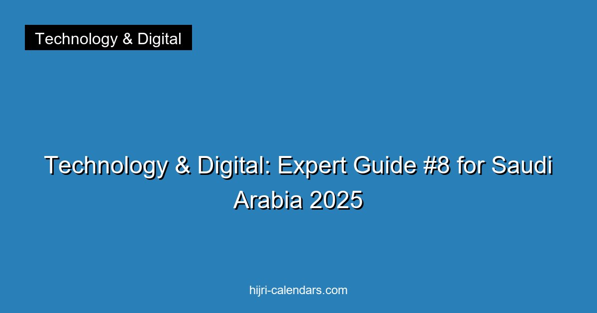 Technology & Digital: Expert Guide #8 for Saudi Arabia 2025