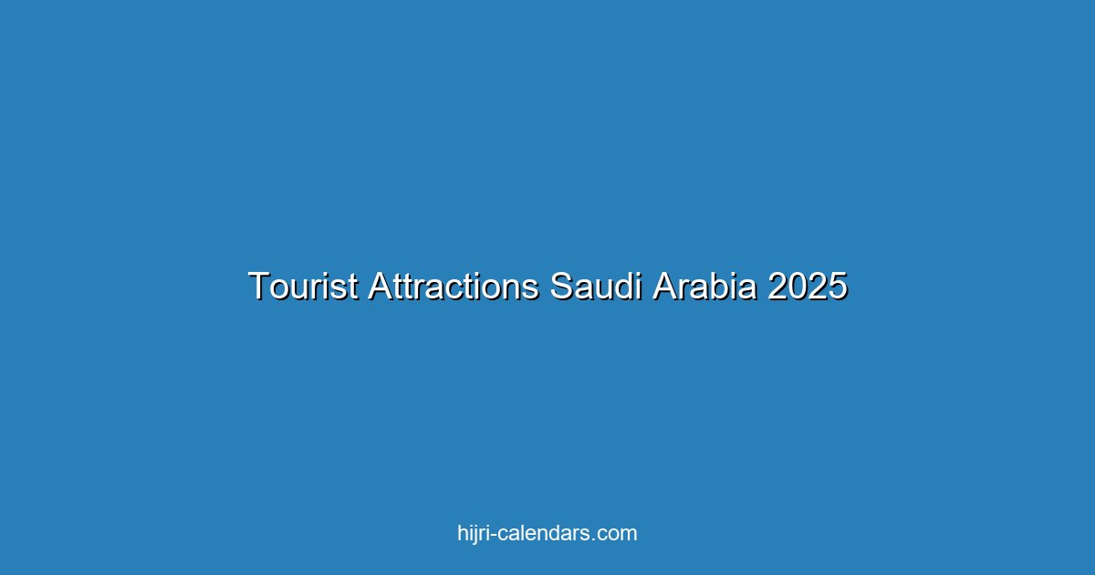 Best Tourist Attractions in Saudi Arabia 2025: Complete Travel Guide