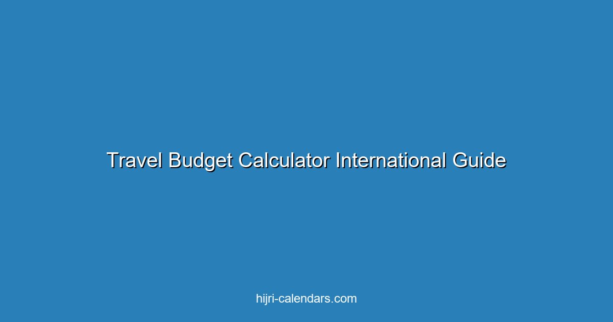 حاسبة ميزانية السفر الدولي: دليل التخطيط الكامل