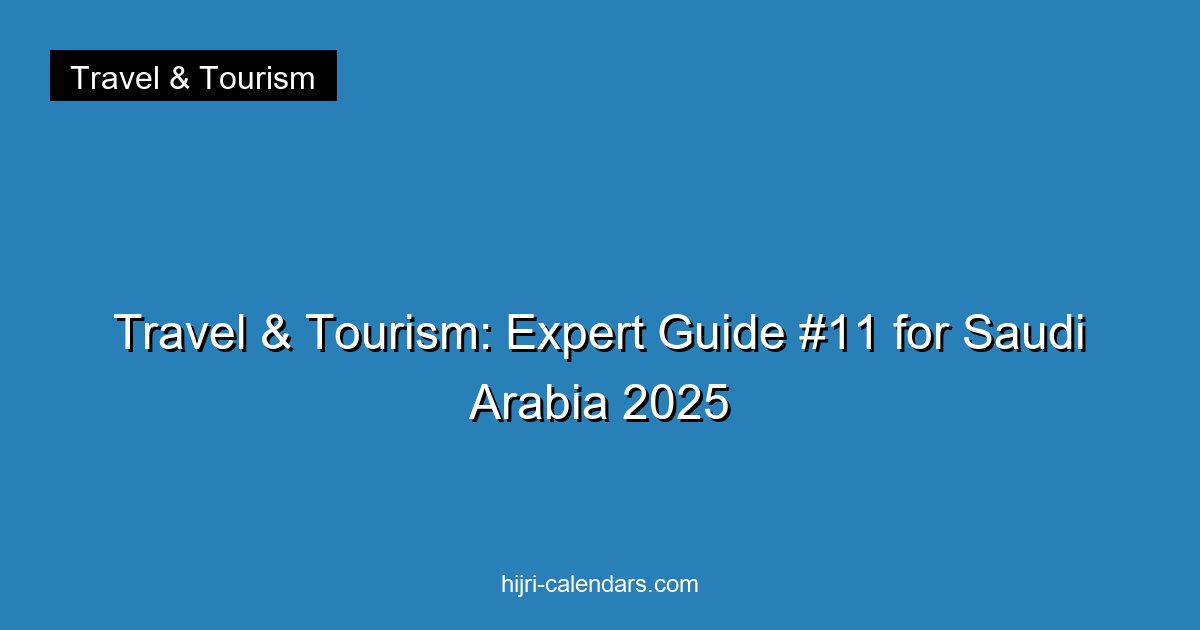 Travel & Tourism: Expert Guide #11 for Saudi Arabia 2025