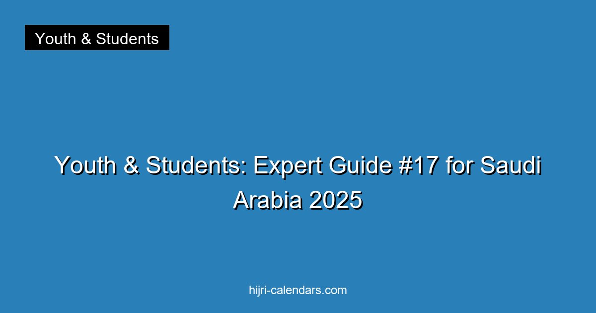 Youth & Students: Expert Guide #17 for Saudi Arabia 2025